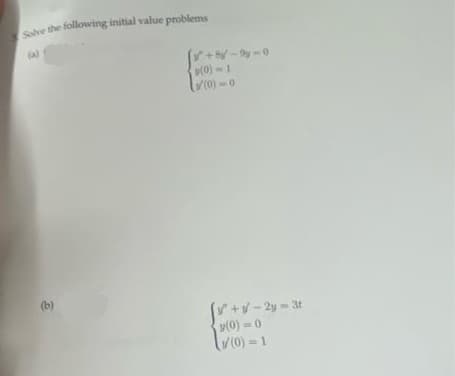 Sve the following initial value problems
(a)
+8y-9y-0
(0)-1
(b)
+v- 2y = 3t
(0) =0
v(0) = 1
%3D
