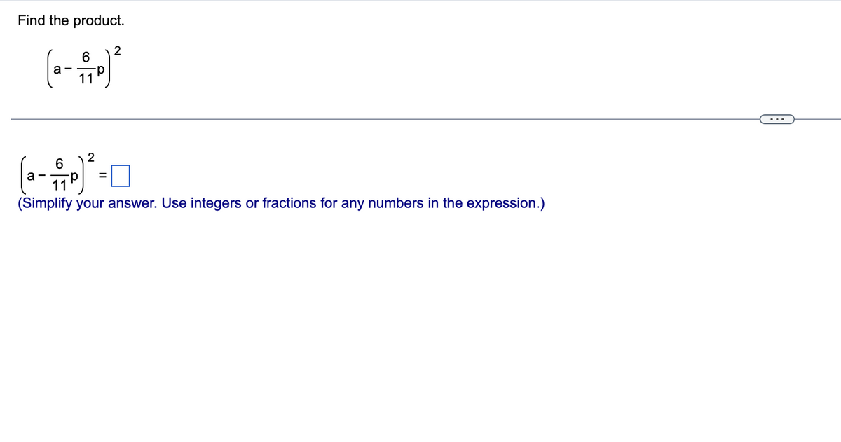 Find the product.
2
6.
а-
11
2
6
11
(Simplify your answer. Use integers or fractions for any numbers in the expression.)
