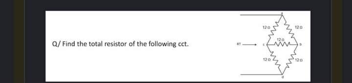 120
120
120
Q/ Find the total resistor of the following cct.
120
120
