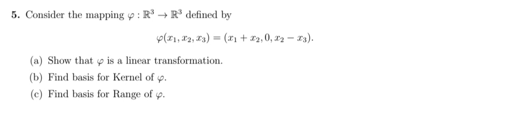 e(x1, x2, x3) = (x1 + x2, 0-
a) Show that p is a linear transformation.
b) Find basis for Kernel of p.
"c) Find basis for Range of p.
