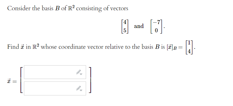 Consider the basis B of R? consisting of vectors
and
Find i in R? whose coordinate vector relative to the basis B is [#]B
