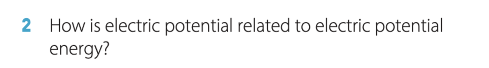 How is electric potential related to electric potential
energy?
2
