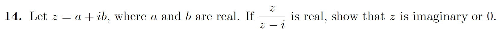 is real, show that z is imaginary or 0
- i
a ib, where a and b are real. If
14. Let z
