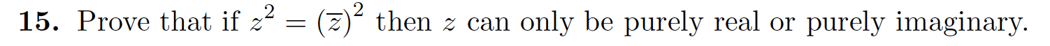 2
then z can
purely imaginary
15. Prove that if z2
only be purely real or
