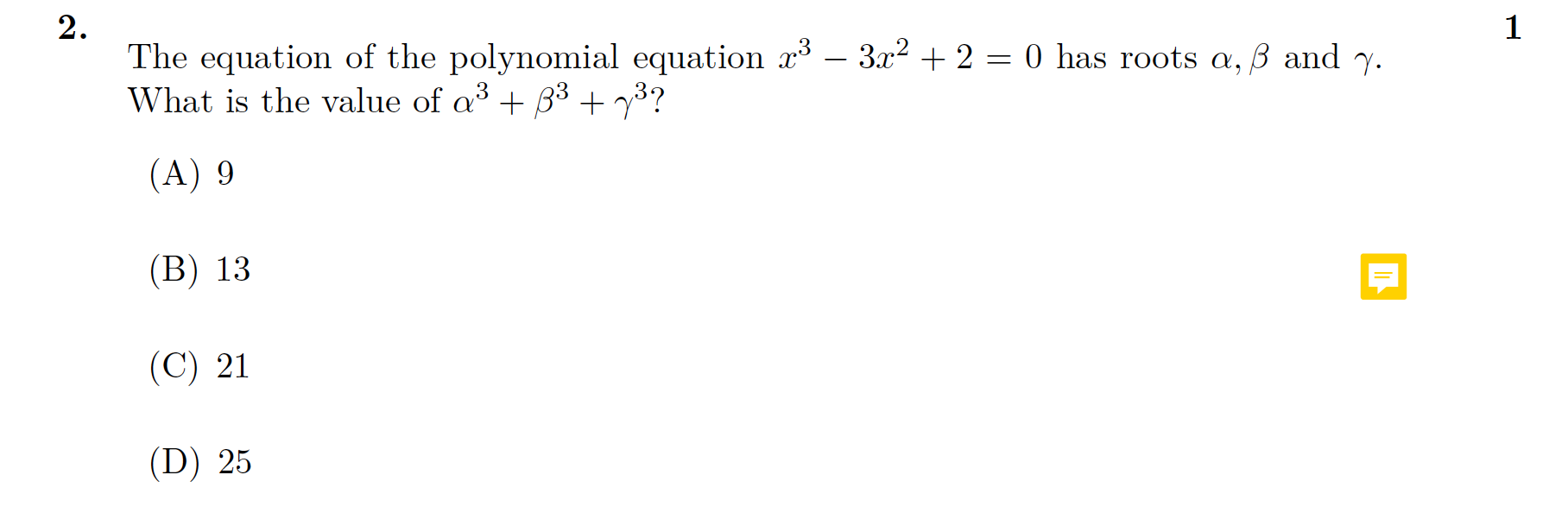 2.
The equation of the polynomial equation x-3r22 = 0 has roots a, B and y.
What is the value of a 3 3?
1
(A) 9
(В) 13
|(C) 21
(D) 25
