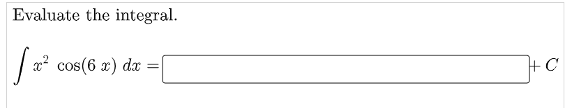 Evaluate the integral.
| |
x2 cos(6 x) dx
+ C
