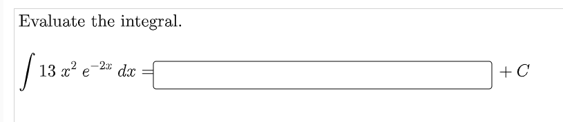 Evaluate the integral.
13 x2 e-2 dx
+ C
