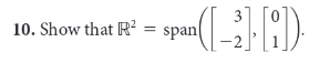 3
10. Show that R²
span
-2
