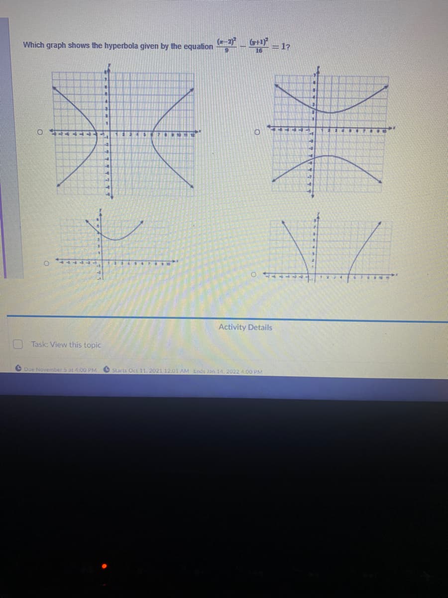 Which graph shows the hyperbola given by the equation
(-2)
+1)
= 1?
米米
Activity Details
Task: View this topic
C Due November 5 at 4:00 PM
O Starts Oct 11, 2021 12:01 AM Ends Jan 14, 2022 4:00 PM
