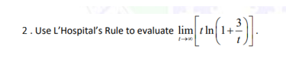 2. Use L'Hospitaľ's Rule to evaluate lim t In 1+
