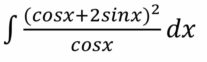 (cosx+2sinx)2
dx
COSX