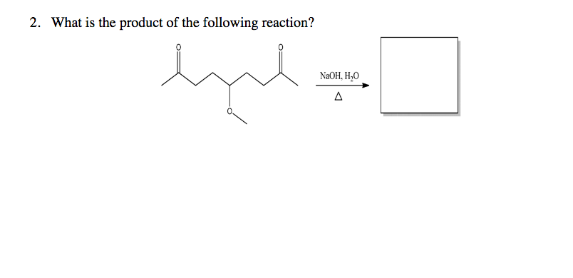 2. What is the product of the following reaction?
NAOH, H,O
A
