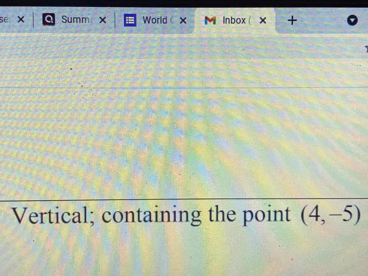 se X
a Summ X
World
M Inbox
Vertical; containing the point (4,-5)
