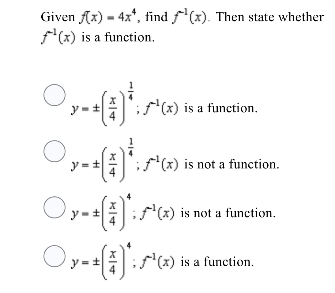 Given f(x) = 4x*, find f'(x). Then state whether
(x) is a function.
y = +
;f(x) is a function.
4
y = +
4
f(x) is not a function.
(x) is not a function.
4
y = +
;f(x) is a function.
4
