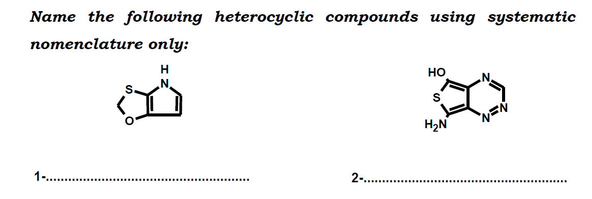 Name the following heterocyclic compounds using systematic
nomenclature only:
H
но
S.
S
H2N
N=N
1-
2-...
