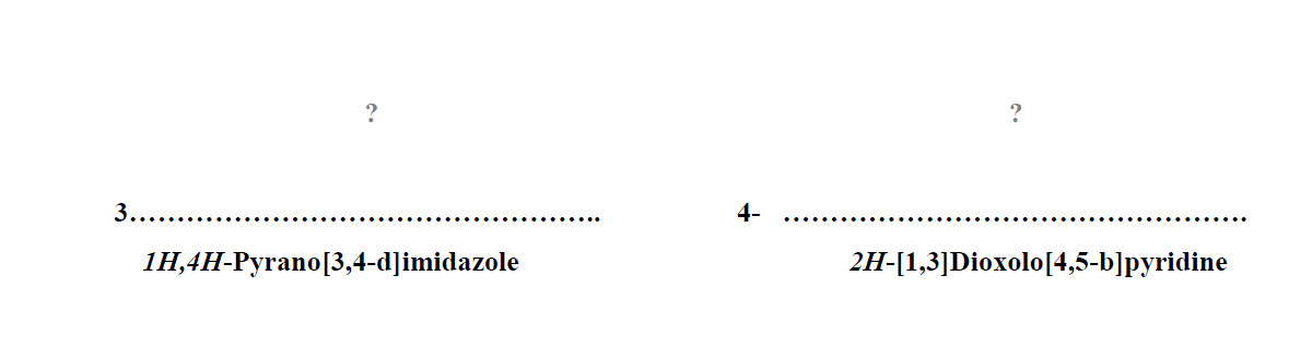 ?
?
3..........
4-
1Н4H-Ругano[3,4-d]jimidazole
2H-[1,3]Dioxolo[4,5-b]pyridine
