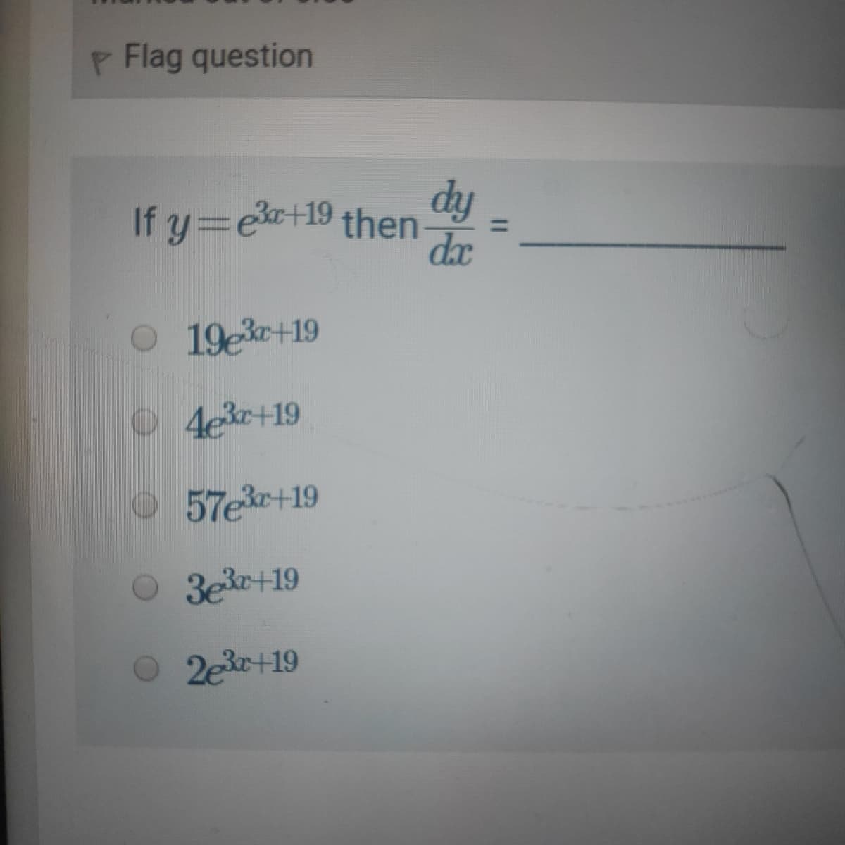 P Flag question
dy
If y=e+19 then
dx
%3D
O 19e3+19
4er+19
57e+19
3e+19
2e+19
