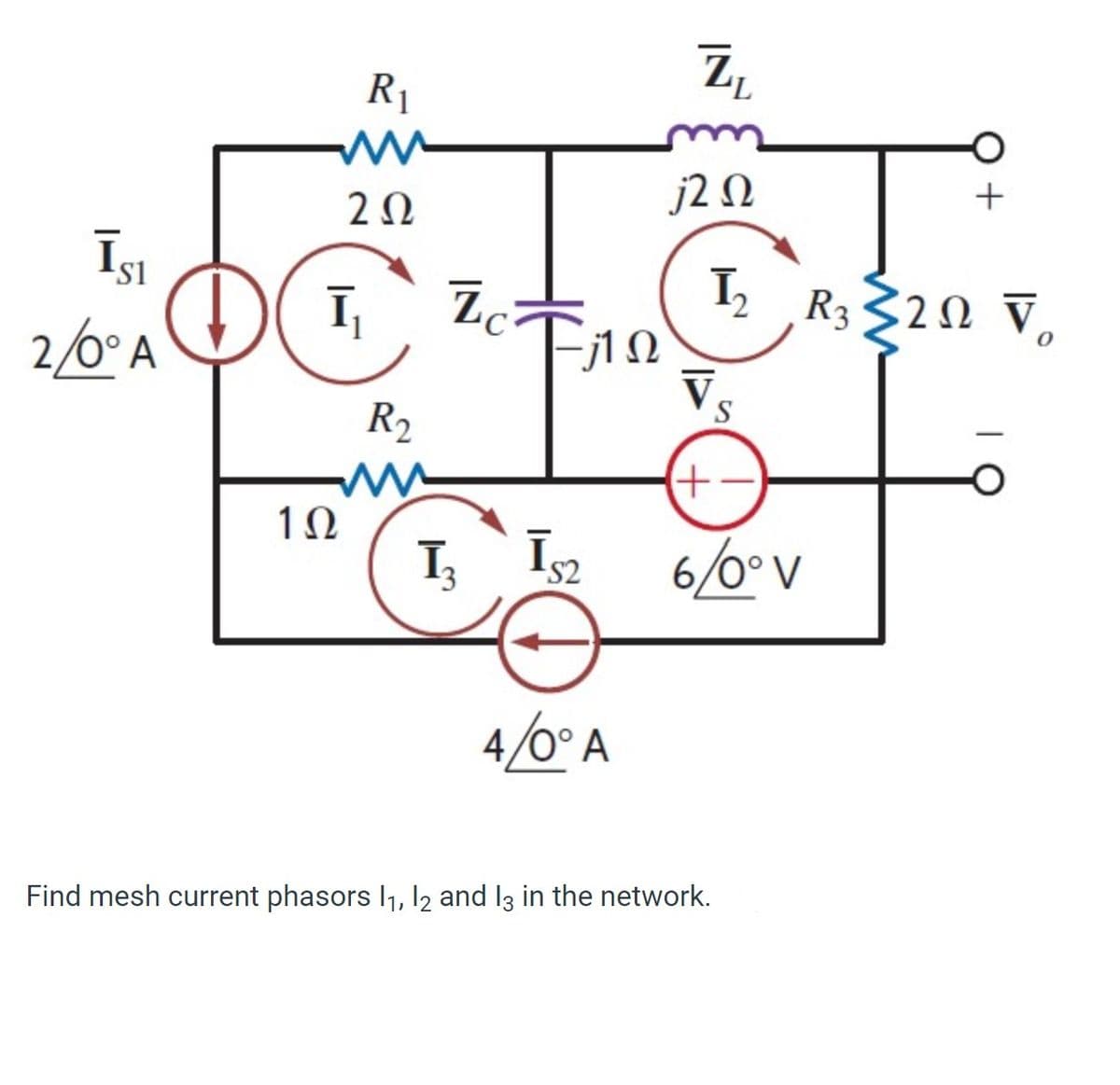 ĪSI
2/0° A
R₁
202
DI₁
ī
1Ω
R2
ww
Lc
−1Ω
I₂ IS2
4/0° A
Z₁
L
j2 Ω
I₁₂ R3202 V₂
H
O +
S
Find mesh current phasors 1₁, 12 and 13 in the network.
+
6/0° V