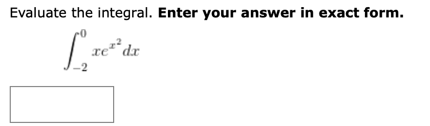 Evaluate the integral. Enter your answer in exact form.
xe dx
-2
