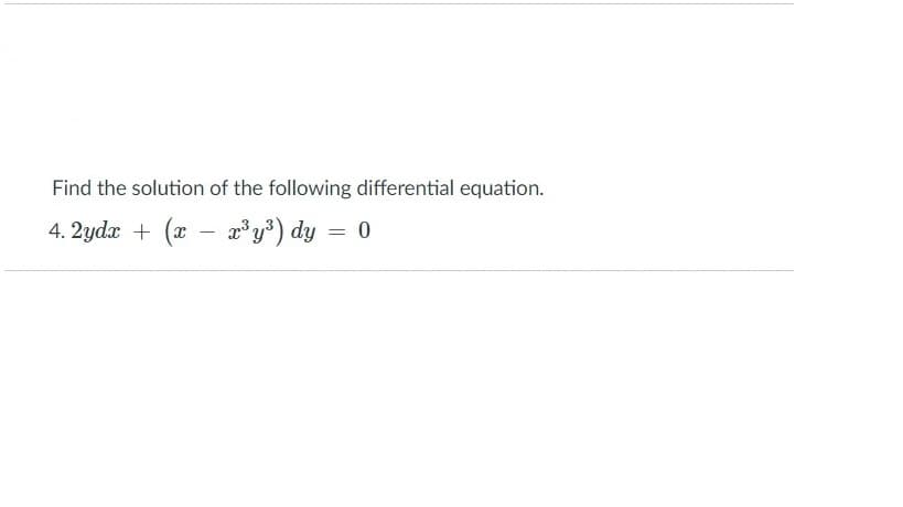 Find the solution of the following differential equation.
4. 2ydx + (x
- a'y°) dy = o
