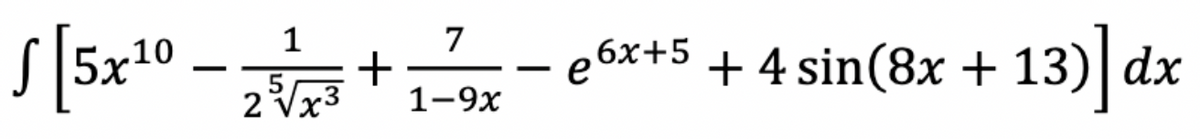 S [5x10
1
7
e 6x+5 + 4 sin(8x + 13) dx
2 Vx3
1-9х
