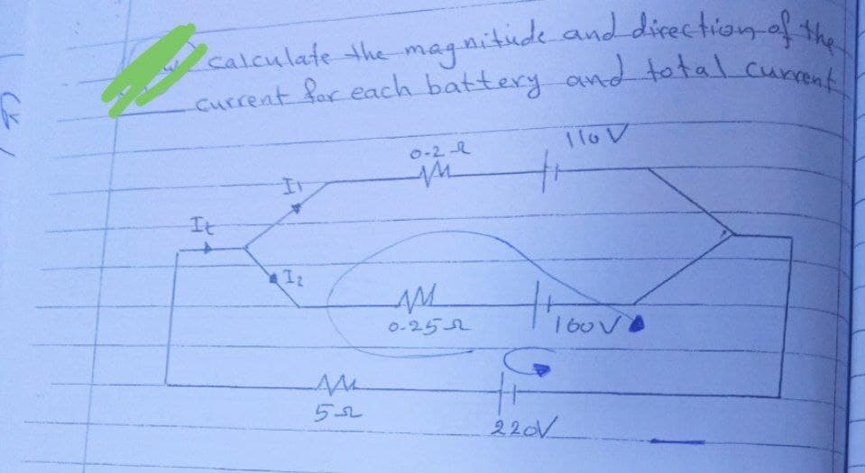 20
calculate the magnitude and direction of the
-current for each battery and total current
110v
0-21
Ir
M
It
Iz
trouvé
AAL
55
AM
0-2522
220V