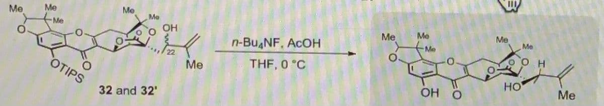 Me
Me
-Me
OTIPS
Mo
Me
32 and 32¹
OH
22
Me
n-Bu₂NF, ACOH
THF, 0 °C
Me
O
Mo
Me
OH
Me
HO
Me
Me