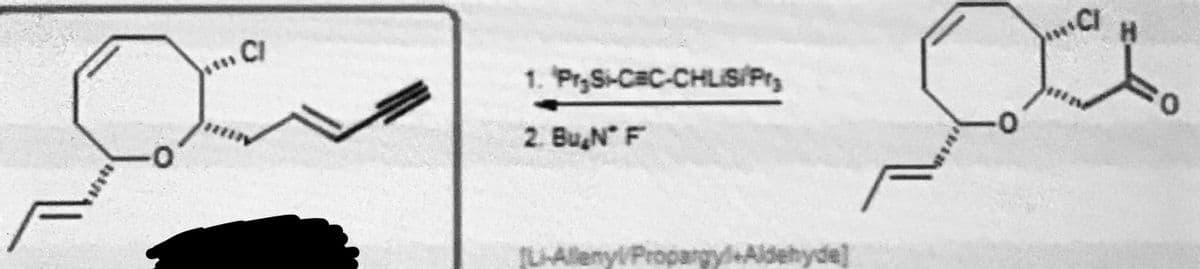 . CI
1. Pr₂S-CBC-CHLIS/Pr
2. Bu₂N* F
L-Alleny/Propargy+Aldehyde]
C/
H
0