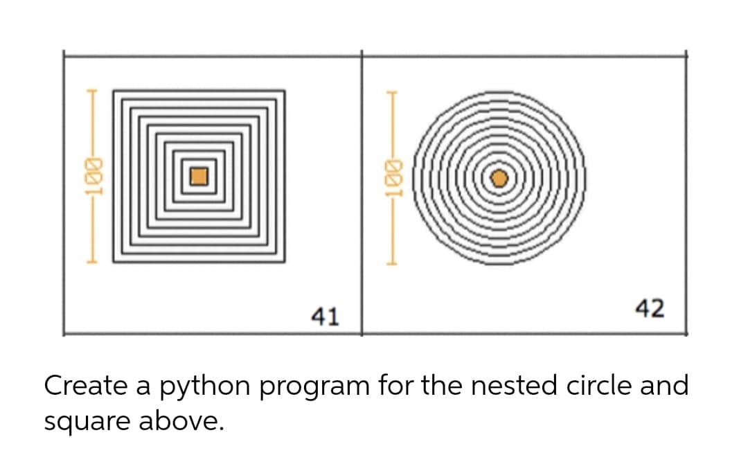 41
42
Create a python program for the nested circle and
square above.
-00-
-00-
