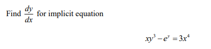 Find
for implicit equation
dx
xy -e' = 3x*
