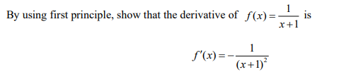 By using first principle, show that the derivative of f(x)=
L is
x+1
1
f'"(x)=-
(x+1)²
