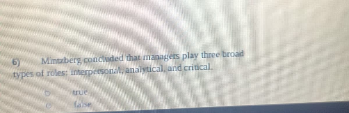 Mintzberg concluded that managers play three broad
types of roles: interpersonal, analytical, and critical.