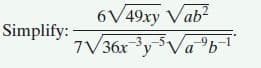 6V49xy Vab?
Simplify:
7V36x-3y-Va°b¬i
