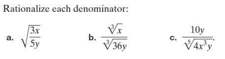 Rationalize each denominator:
3x
10y
a.
b.
с.
V 5y
V36y
36у
Var'y
