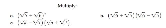 Multiply:
(V5 + V6)2
(Va - Vĩ) (Va + V7).
(Võ + V5) (V6 - V5)
а.
b.
C.
