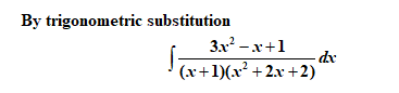 By trigonometric substitution
3x? -x+1
-dx
(x+1)(x² + 2.x +2)
