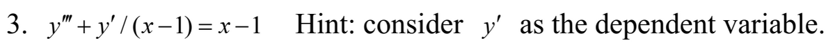 3. y"+y'/(x-1)=x-1
Hint: consider y' as the dependent variable.