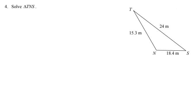 4. Solve ATNS.
T
24 m
15.3 m
N
18.4 m
S
