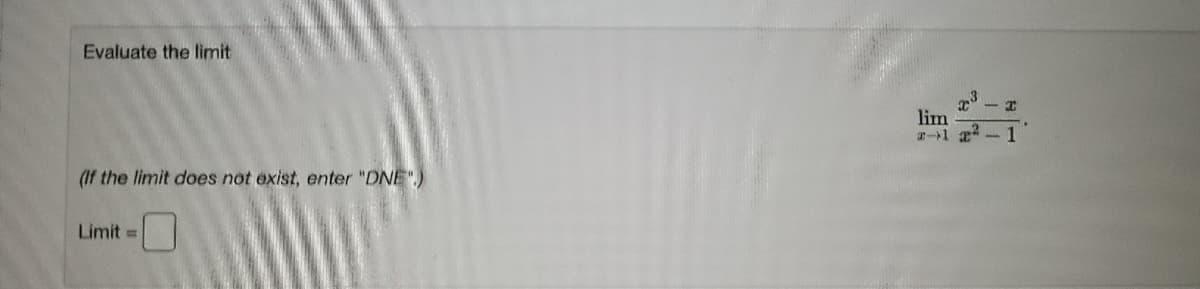 Evaluate the limit
lim
1
(If the limit does not exist, enter "DNE".)
Limit =
