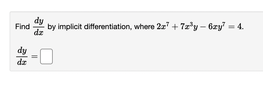 dy
Find
by implicit differentiation, where 2x7 + 7x³y – 6xy?
4.
dx
dy
dx
