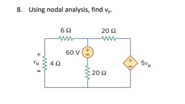 8. Using nodal analysis, find vo
X
Vo
Μ
4Ω
6Ω
σου (+
20 Ω
20 Ω
510