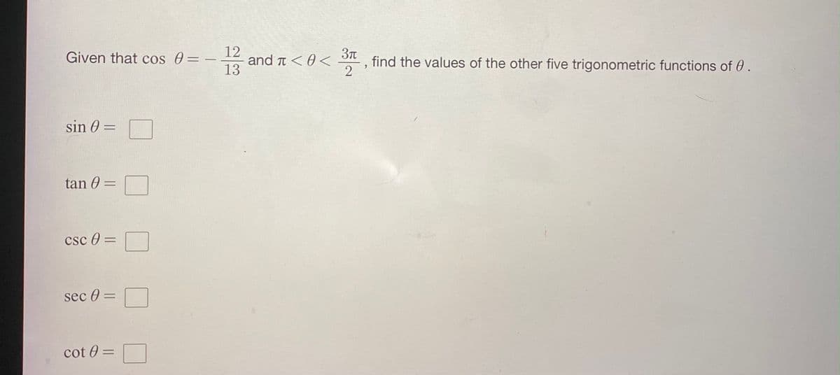 Given that cos 0=
12
and t < 0 <
find the values of the other five trigonometric functions of 0.
-
sin 0 =
tan 0 =
%D
csc 0 =
sec 0 =
%3D
cot 0:
%3D
