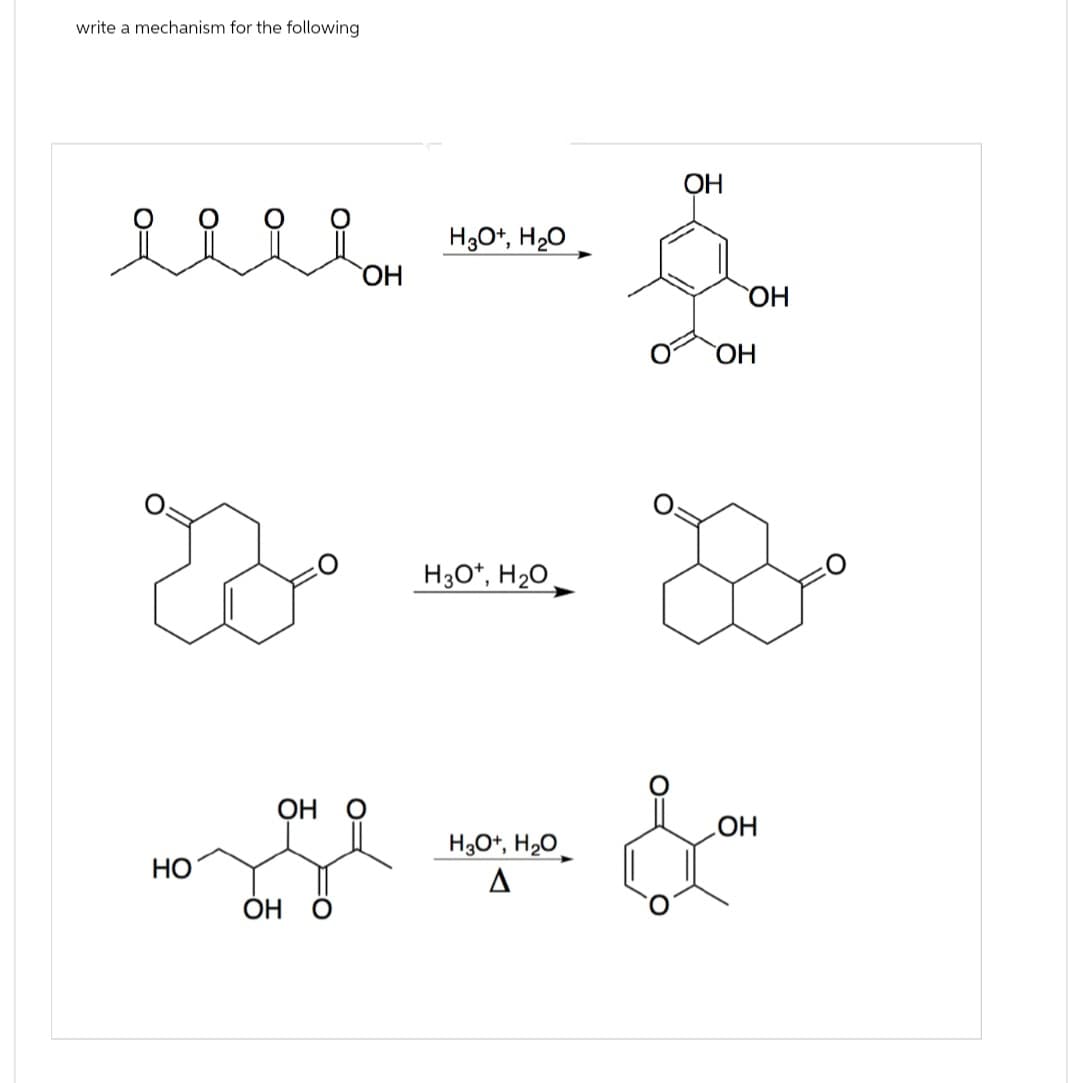 write a mechanism for the following
ееее
ΟΗ
HO
он
оно
H3O+, H₂O
H3O+, H₂O
Он
ὋΗ
ὋΗ
OH
H3O+, H₂O
Δ