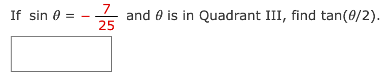 If sin 0 =
7
25
and is in Quadrant III, find tan(0/2).