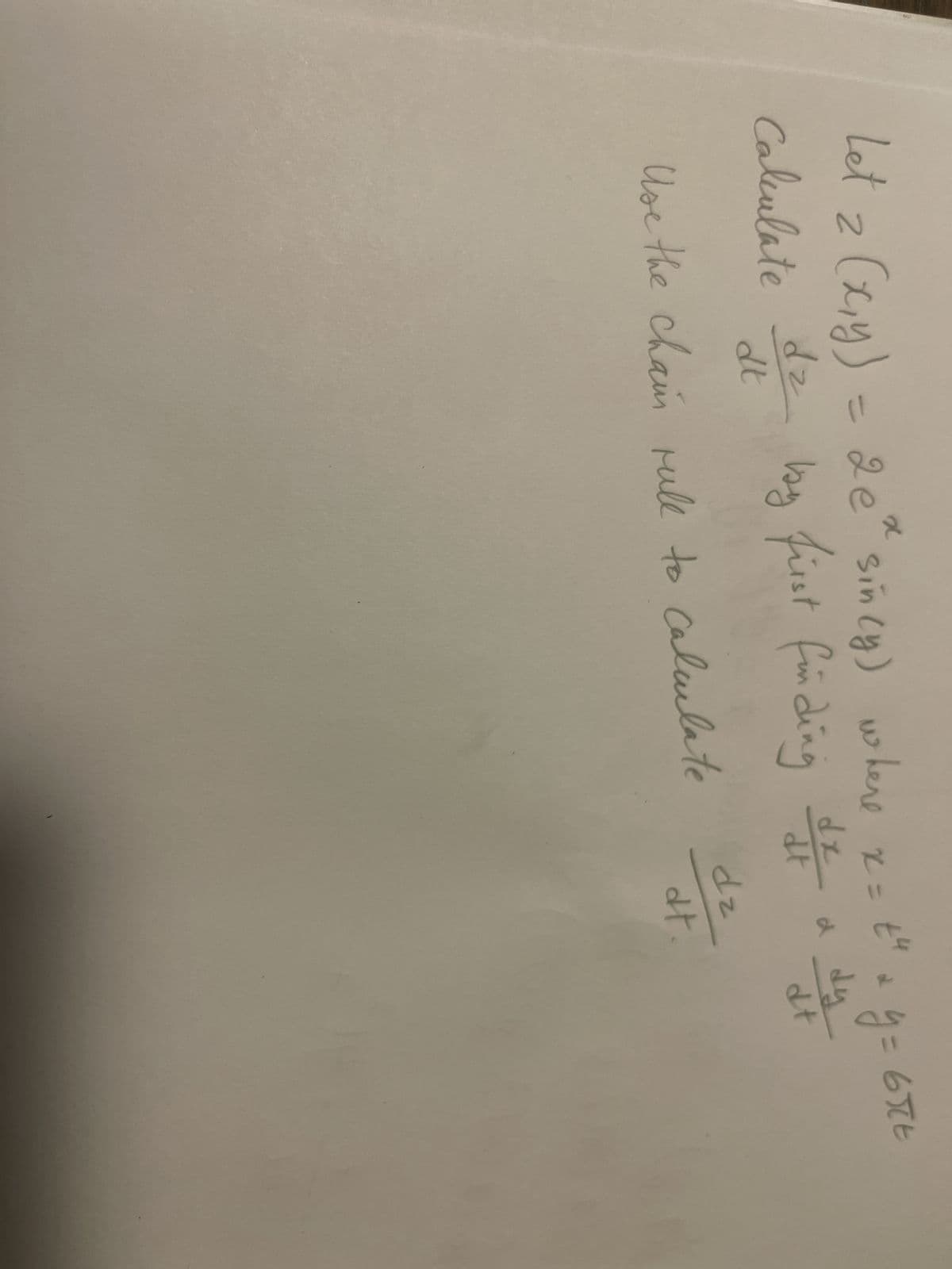 Let 2 (x,y) = 2 e* sin(y) where x = t² + y = 67²
Calculate dz by first finding of a dat
dx
dy
d
dt
dt
Use the chain rule to calculate
dz
dt.