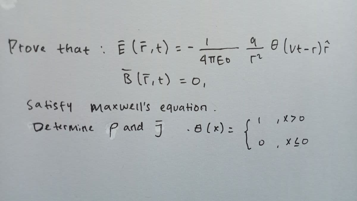 9
tove that
Vt-r)
%3D
4TTED
Bli,t) =0,
safisfy
maxwell's equation.
Determine p and .8(x)=
