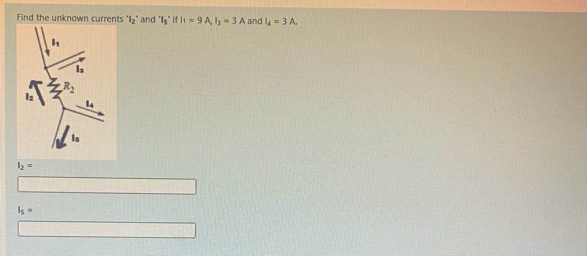 Find the unknown currents 'I, and 'Is if l1 =9 A, l3 = 3 A and l = 3 A.
Is
Is =
