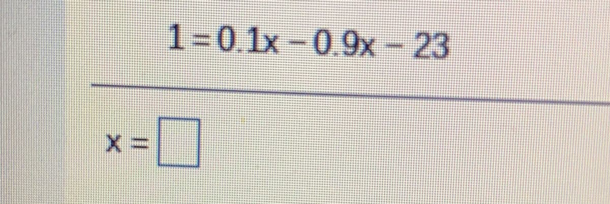 1=0.1x - 0.9x- 23
