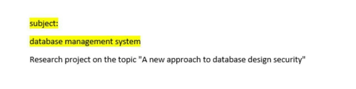 subject:
database management system
Research project on the topic "A new
approach to database design security"
