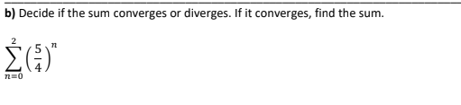 b) Decide if the sum converges or diverges. If it converges, find the sum.
